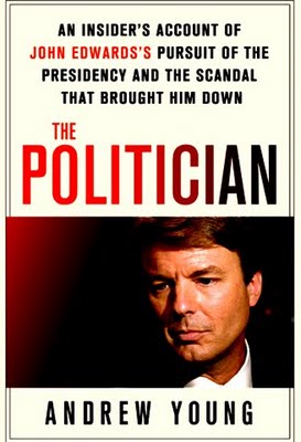 The Politician: An Insider's Account of John Edwards's Pursuit of the Presidency and the Scandal That Brought Him Down