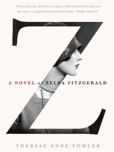 A Novel of Zelda Fitzgerald by Therese Anne Fowler