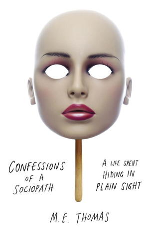 Confessions of a Sociopath: A Life Spent Hiding in Plain Sight