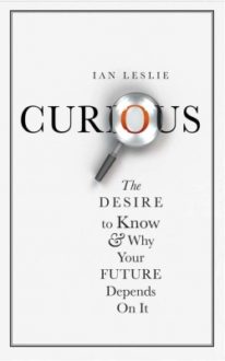 Curious by Ian Leslie (Book Review)