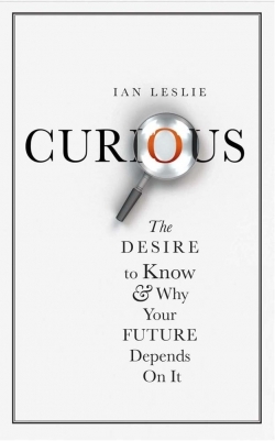 Curious: The Desire to Know and Why Your Future Depends On It