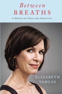 Elizabeth Vargas’ ‘Between Breaths’ a Must-Read Memoir of Addiction